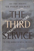 The Third Service - The Story Behind the Royal Air Force by JOUBERT, Air Chief Marshal Sir Philip